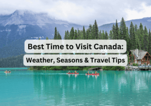 Best Time to Visit Canada 2026: Weather, Seasons & Travel Tips