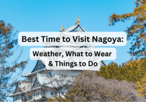 Best Time to Visit Nagoya 2026: Weather, What to Wear & Things to Do