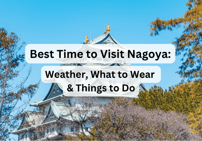 Best Time to Visit Nagoya 2026: Weather, What to Wear & Things to Do