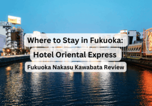 Where to Stay in Fukuoka: Hotel Oriental Express Fukuoka Nakasu Kawabata Review